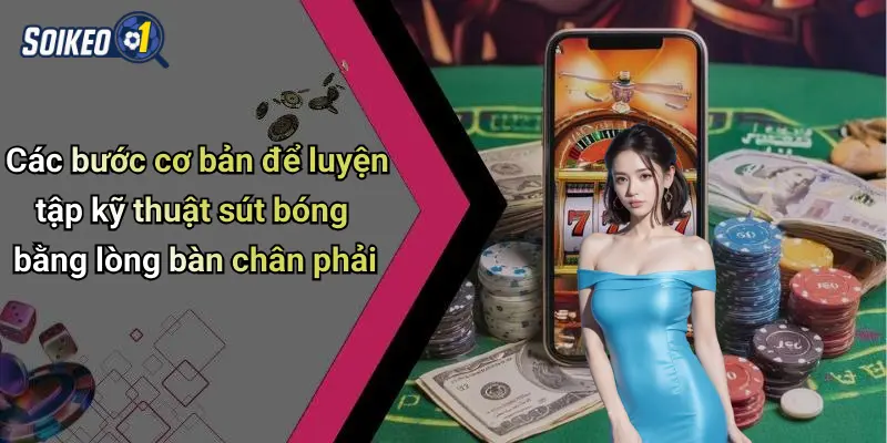 Các bước cơ bản để luyện tập kỹ thuật sút bóng bằng lòng bàn chân phải