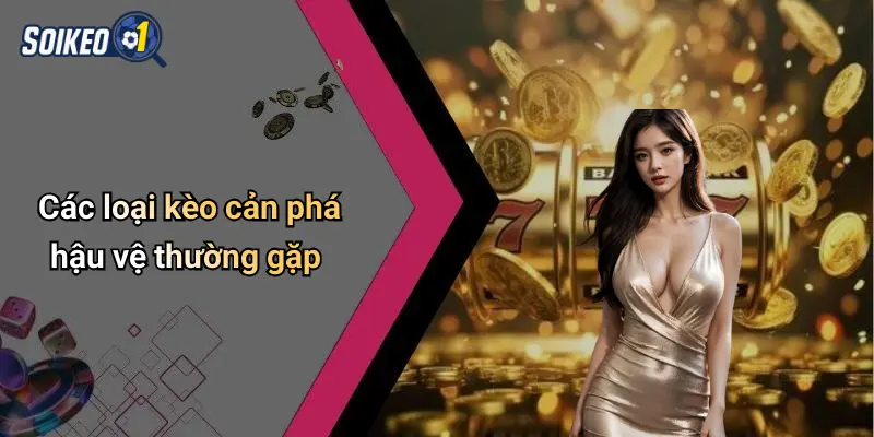 Các loại kèo cản phá hậu vệ thường gặp