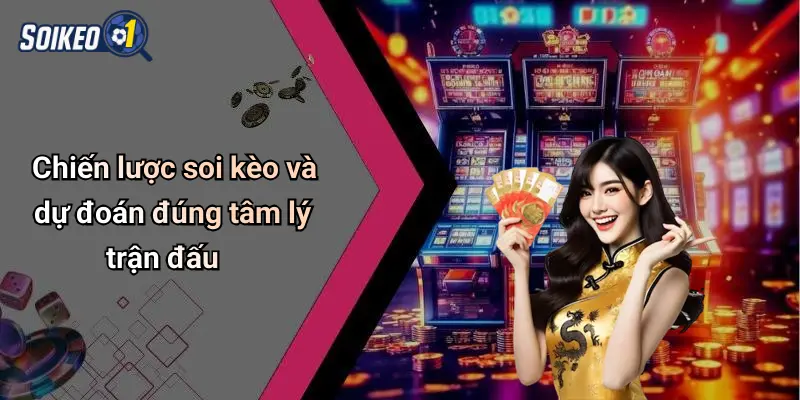 Chiến lược soi kèo và dự đoán đúng tâm lý trận đấu