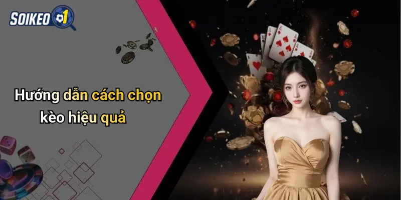 Hướng dẫn cách chọn kèo hiệu quả