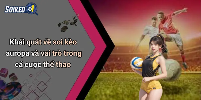 Khái quát về soi kèo auropa và vai trò trong cá cược thể thao