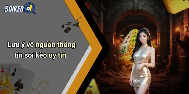 Lưu ý về nguồn thông tin soi kèo uy tín