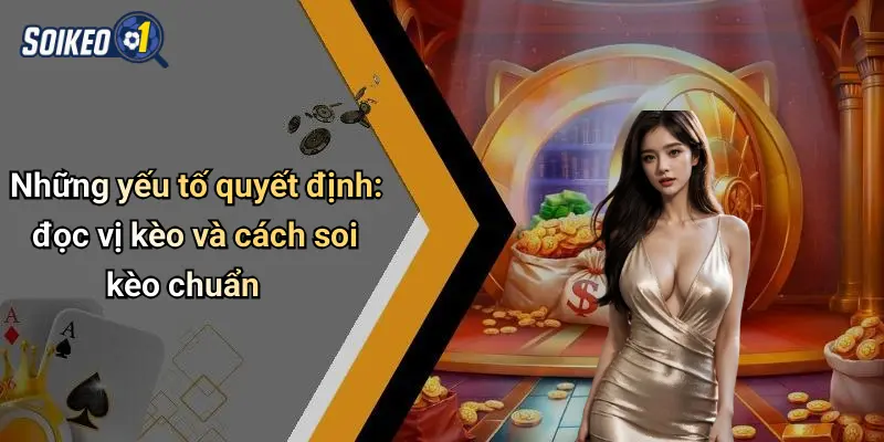 Những yếu tố quyết định: đọc vị kèo và cách soi kèo chuẩn