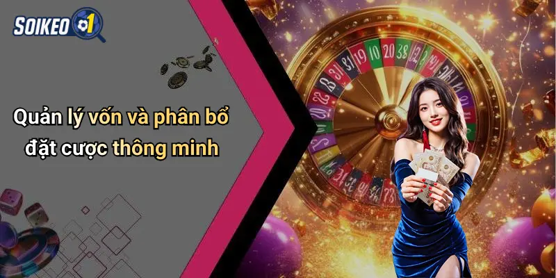 Quản lý vốn và phân bổ đặt cược thông minh