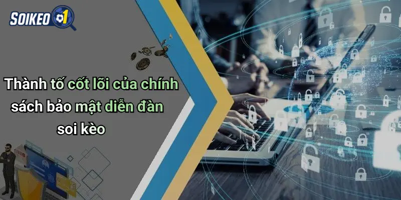 Thành tố cốt lõi của chính sách bảo mật diễn đàn soi kèo