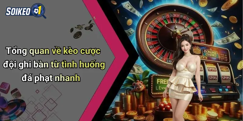 Tổng quan về kèo cược đội ghi bàn từ tình huống đá phạt nhanh