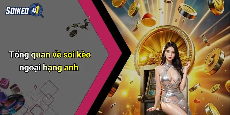 Tổng quan về soi kèo ngoại hạng anh