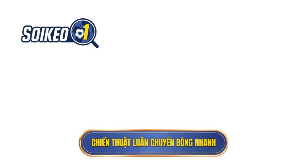 Chiến thuật luân chuyển bóng nhanh