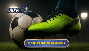 Kỹ thuật sút bóng bằng đầu ngón chân